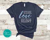 Advocacy Shirt | Inspirational Shirt | When Hate is Loud Love Must Not Be Silent | Short-Sleeve Shirt