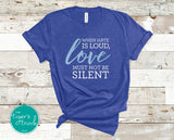 Advocacy Shirt | Inspirational Shirt | When Hate is Loud Love Must Not Be Silent | Short-Sleeve Shirt