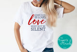 When Hate is Loud Love Must Not Be Silent shirt