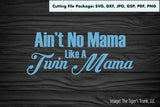 Cutting File Package | Mom Cutting Files | Ain't No Mama Like a Twin Mama | Instant Download