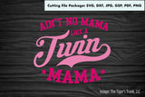 Cutting File Package | Mom Cutting Files | Ain't No Mama Like a Twin Mama | Instant Download