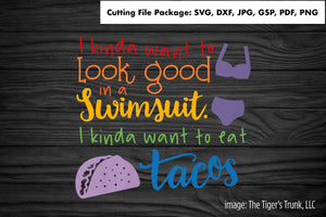 Cutting File Package | Summer Cutting Files | I Kinda Want to Look Good in a Swimsuit, I Kinda Want to Eat Tacos | Instant Download