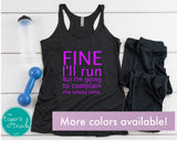 Fine I'll Run But I'm Going to Complain the Whole Time tank top