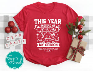This Year Instead of Presents I'm Giving Everyone My Opinion funny Christmast shirts