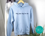 Animal Lover Shirt | Hug Your Dog For Me | Hoodie Sweatshirt