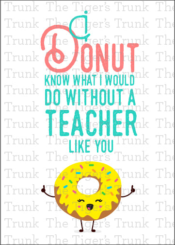 Printable donut-themed teacher card with the message "I Donut Know What I Would Do Without a Teacher Like You," instant download