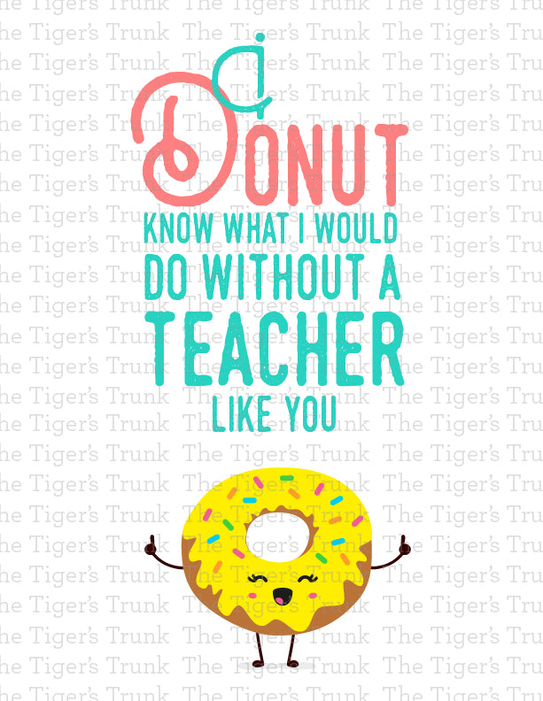 Printable donut-themed teacher sign with the message "I Donut Know What I Would Do Without a Teacher Like You," instant download PDF