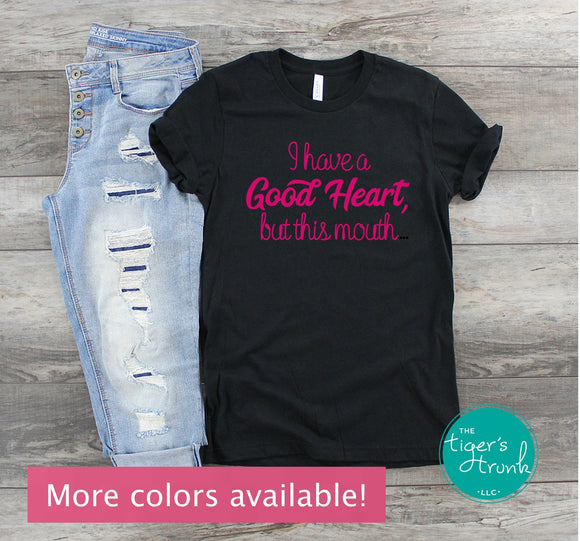 I Have a Good Heart, But This Mouth shirt