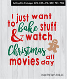 Cutting File Package | Christmas Cutting Files | I Just Want to Bake Stuff and Watch Christmas Movies All Day | Instant Download