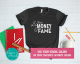 I Teach for the Money & Fame shirt
