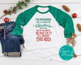 I'm Dreaming of a  White Christmas, But if the White Runs Out I'll Drink the Red shirt