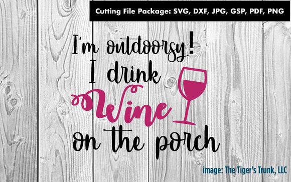Cutting File Package | Funny Cutting Files | I'm Outdoorsy I Drink Wine on the Porch | Instant Download