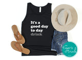 It's a Good Day to Day Drink tank top