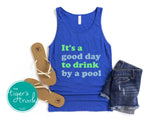 It's a Good Day to Drink by a Pool tank top