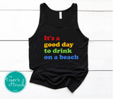 It's a Good Day to Drink on a Beach tank top