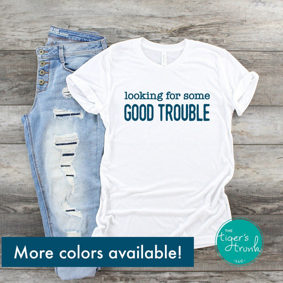 Looking for Some Good Trouble shirt