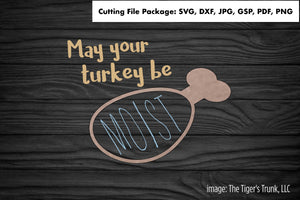 Cutting File Package | Thanksgiving Cutting Files | May Your Turkey Be Moist | Instant Download