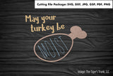Cutting File Package | Thanksgiving Cutting Files | May Your Turkey Be Moist | Instant Download