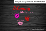Mommy Was Here | Instant Download | Mom Cutting Files