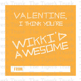 Valentine, I Think You're Wikki'd Awesome printable Valentine card