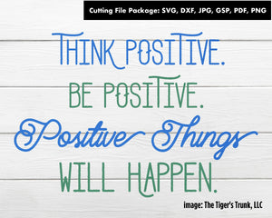 Cutting Files | Inspirational Files | Think Positive, Be Positive, Positive Things Will Happen | Instant Download