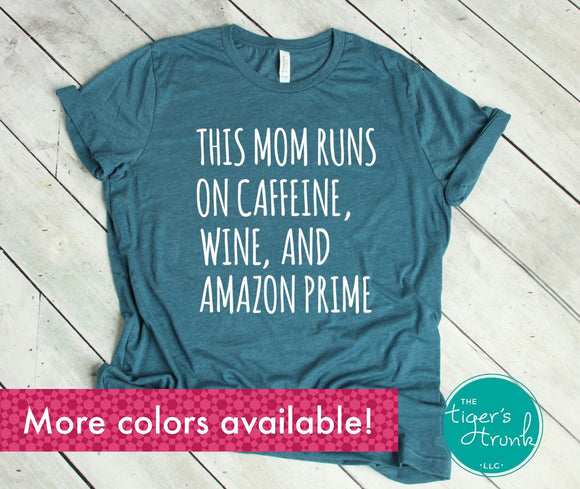 This Mom Runs on Caffeine, Wine, and Amazon Prime shirt