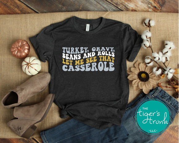 Turkey, Gravy, Beans and Rolls, Let Me See that Casserole shirt