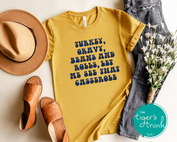 Turkey, Gravy, Beans and Rolls, Let Me See That Casserole Thanksgiving shirt