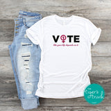 Vote Like Your Life Depends On It Women's Rights shirt