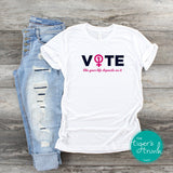 Vote Like Your Life Depends On It Women's Rights shirt