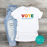 Vote Like Your Life Depends On It Gay Rights shirt