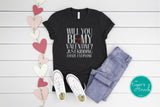 Will You Be My Valentine? Just Kidding, I Hate Everyone shirt