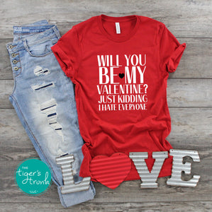 Will You Be My Valentine? Just Kidding, I Hate Everyone shirts