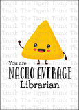 Librarian Appreciation Week Card | You Are Nacho Average Librarian | Instant Download | Printable Card